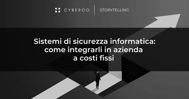 Sistemi di sicurezza informatica: come integrarli in azienda a costi fissi