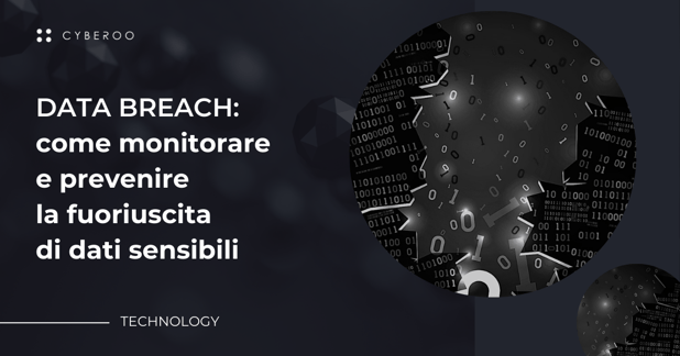 Data breach: come monitorare e prevenire la fuoriuscita di dati sensibili