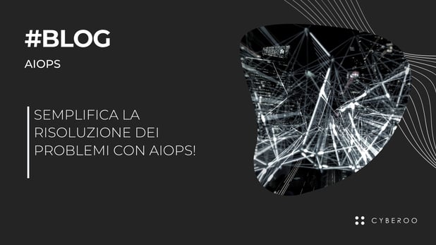 Semplifica la risoluzione dei problemi con AIOps!