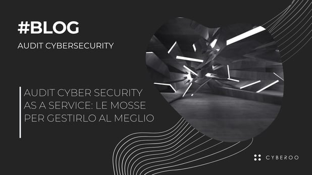 Il segreto di un perfetto audit di Cyber Security