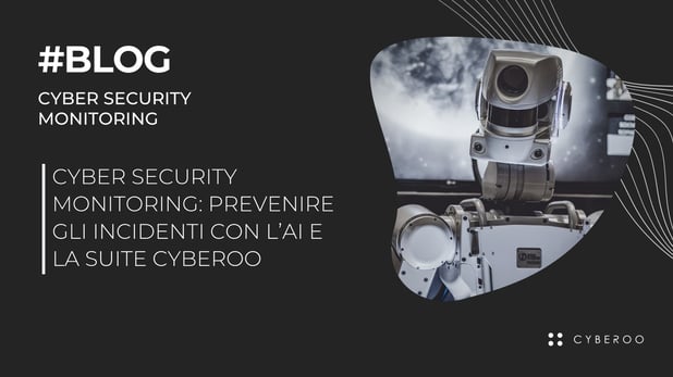 Cyber Security Monitoring: prevenire gli attacchi con la Suite Cyberoo