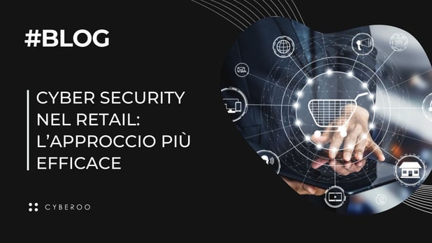 Cyber security nel retail: l’approccio più efficace – Case study