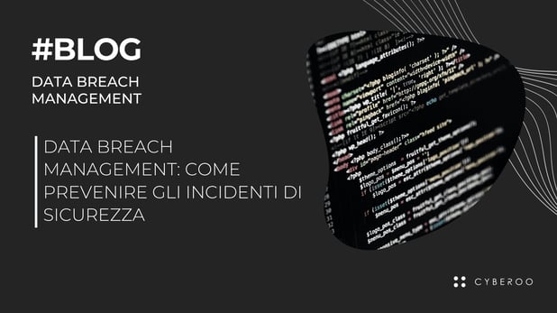 Data Breach Management: come prevenire gli incidenti di sicurezza