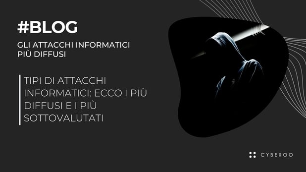 Tipi di attacchi informatici: ecco i più diffusi e i più sottovalutati