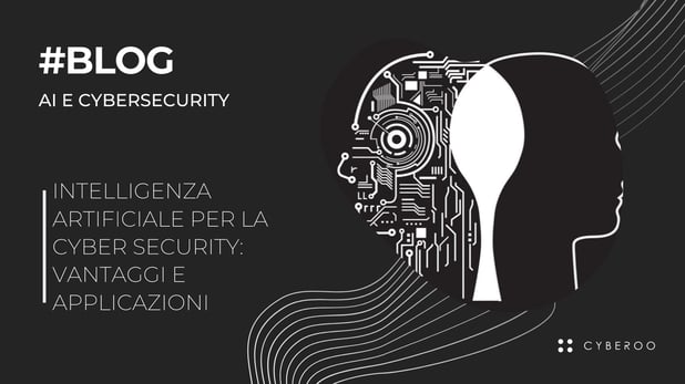 Intelligenza artificiale per la cyber security: vantaggi e applicazioni