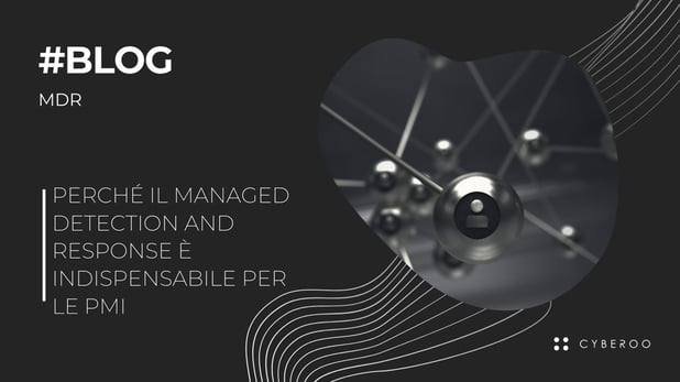 Perché il Managed Detection and Response è indispensabile per le PMI