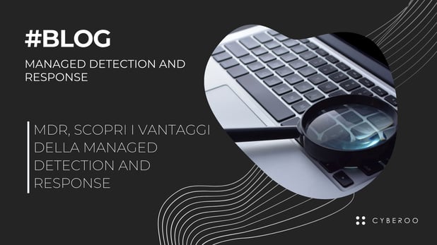Mdr, scopri i vantaggi della Managed Detection and Response