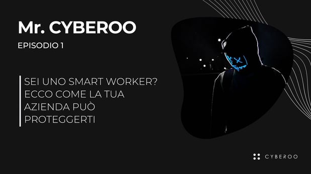 Mr.CYBEROO Podcast: E1 - Smartworking e Sicurezza Informatica