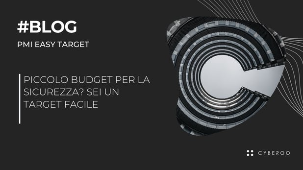 Piccolo budget per la Sicurezza? Sei un target facile