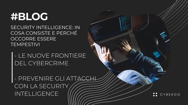 Security Intelligence: in cosa consiste e perché occorre essere tempestivi