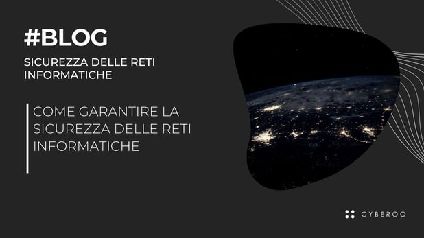 Come garantire la sicurezza delle reti informatiche