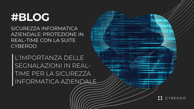 Sicurezza informatica aziendale: protezione real-time con Cyberoo