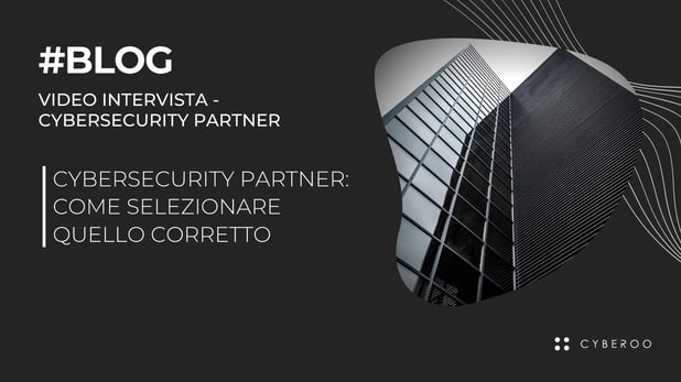Cybersecurity Partner: come selezionare quello corretto