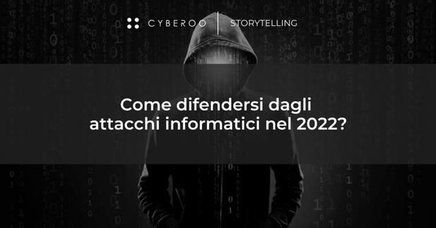 Come difendersi dagli attacchi informatici nel 2022