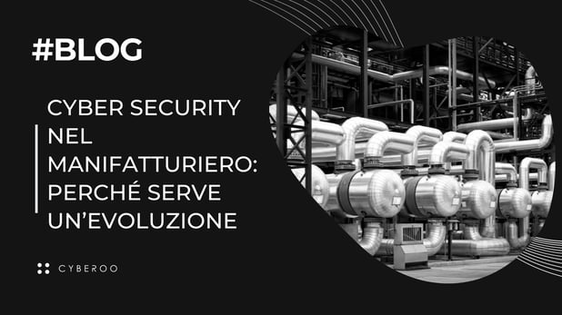 Cyber security nel manifatturiero: perché serve un’evoluzione