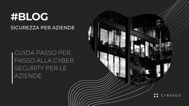 Guida passo per passo alla cyber security per le aziende