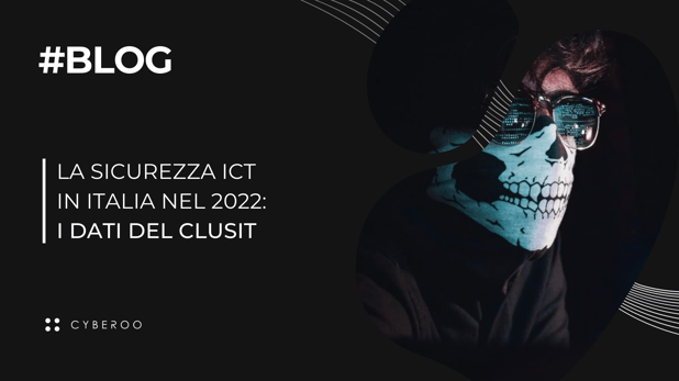 La Sicurezza ICT in Italia nel 2022: I dati del Clusit