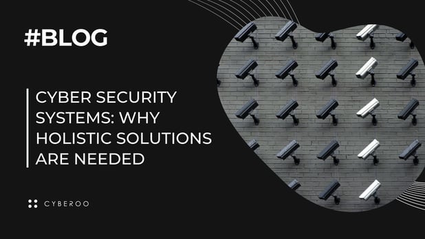 Cyber security systems: why holistic solutions are needed