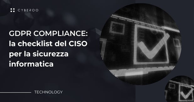 GDPR Compliance: la checklist del CISO per la sicurezza informatica