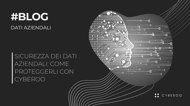 Perfetta sicurezza dei dati aziendali con Cyberoo